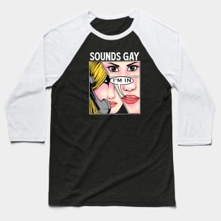 Sounds Gay, I'm In - Comic Style Design Baseball T-Shirt